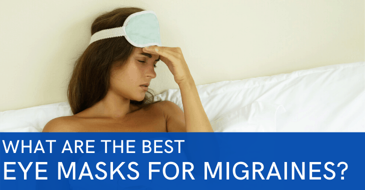 women with headache wearing eye mask, text says what are the best eye masks for migraines?