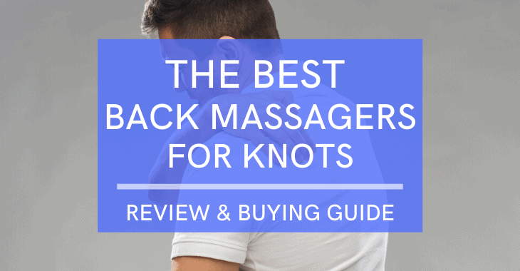 man with back pain, text overlay "the best massagers for knots - Review and Buying Guide"